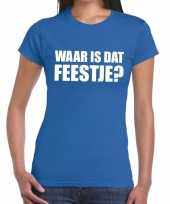 Waar is dat feestje dames t-shirt blauw